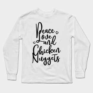 Peace Love and Chicken Nuggets Funny Food Long Sleeve T-Shirt